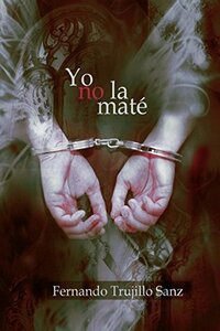 Yo no la maté by Stephanie Renee, Fernando Trujillo Sanz