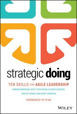 Strategic Doing: Ten Skills for Agile Leadership by Elizabeth Nilsen, Scott Hutcheson, Edward Morrison