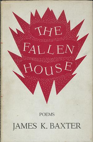 The Fallen House by James K. Baxter