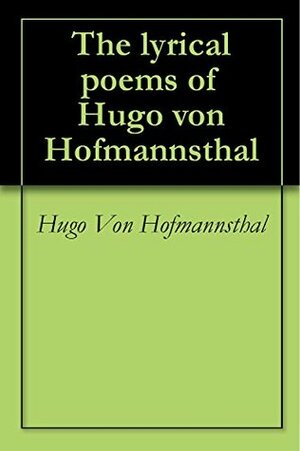 The lyrical poems of Hugo von Hofmannsthal by Hugo von Hofmannsthal