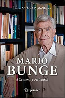 Mario Bunge: A Centenary Festschrift by Michael R. Matthews