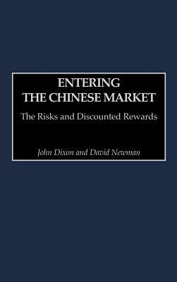 Entering the Chinese Market: The Risks and Discounted Rewards by David Newman, John Dixon