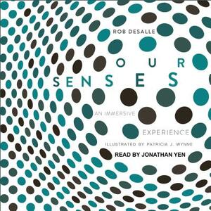 Our Senses: An Immersive Experience by Rob DeSalle