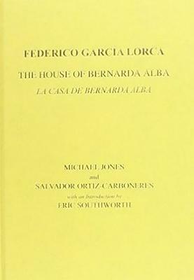 Lorca: The House of Bernarda Alba: A Drama of Women in the Villages of Spain by Salvador Ortiz-Carboneres, Eric Southworth