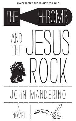 The H-Bomb and the Jesus Rock by John Manderino