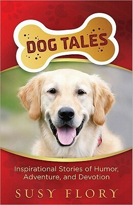 Dog Tales: Inspirational Stories of Humor, Adventure, and Devotion by Susy Flory