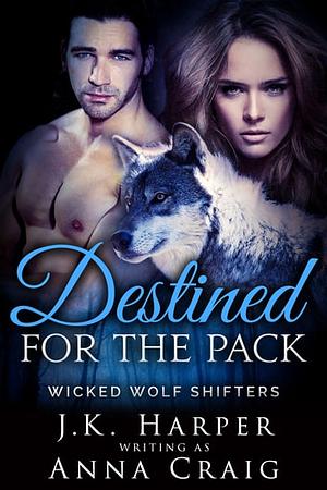 Destined for the Pack by J.K. Harper, Anna Craig