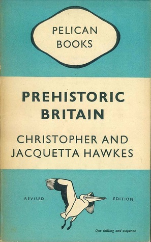 Prehistoric Britain by Jacquetta Hawkes, Christopher F.C. Hawkes