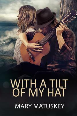 With a Tilt of My Hat by M. Matuskey