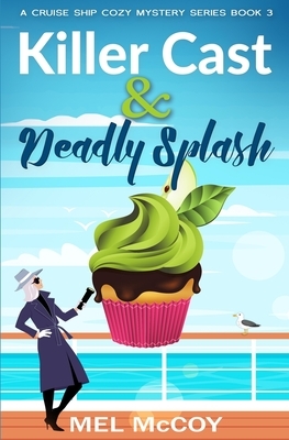 Killer Cast & Deadly Splash (A Cruise Ship Cozy Mystery Series Book 3) by Mel McCoy