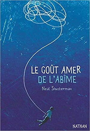 Le goût amer de l'abîme by Neal Shusterman