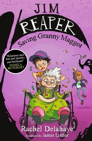 Jim Reaper: Saving Granny Maggot by Jamie Littler, Rachel Delahaye