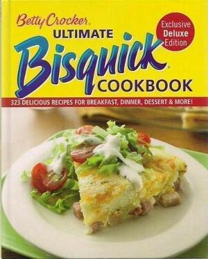 Betty Crocker Ultimate Bisquick Cookbook: 323 Delicious Recipes for Breakfast, Dinner, Dessert & More! by Betty Crocker