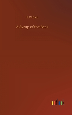 A Syrup of the Bees by F. W. Bain