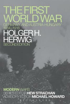 The First World War: Germany and Austria-Hungary 1914-1918 by Holger H. Herwig