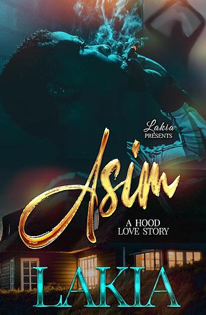 Asim: A Hood Love Story by Lakia