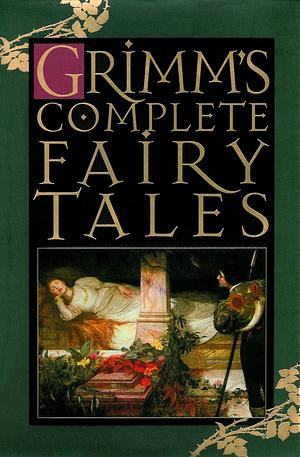 Grimm's Complete Fairy Tales by Jacob Grimm, Wilhelm Grimm