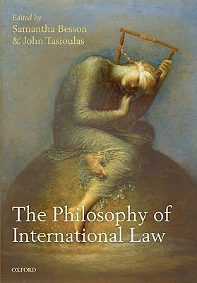 The Philosophy of International Law by Samantha Besson, John Tasioulas