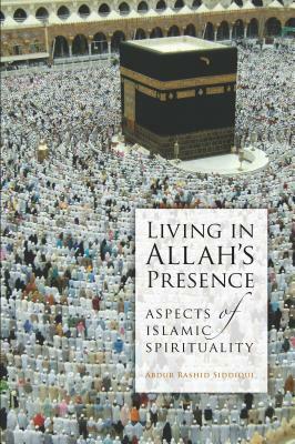 Living in Allah's Presence by Abdur Rashid Siddiqui