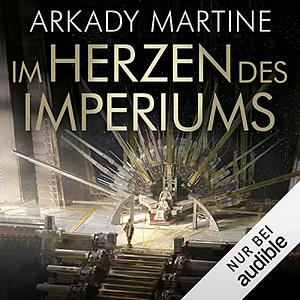 Im Herzen des Imperiums by Arkady Martine