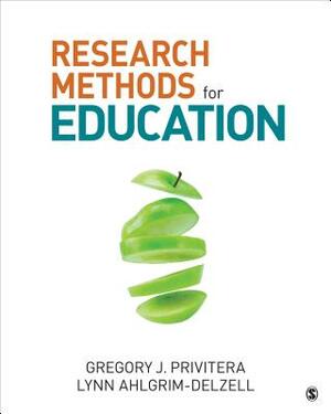 Research Methods for Education by Lynn Ahlgrim-Delzell, Gregory J. Privitera