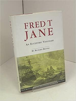 Fred T. Jane: An Eccentric Visionary by Richard Brooks