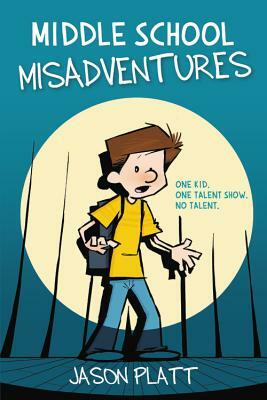 Middle School Misadventures by Jason Platt