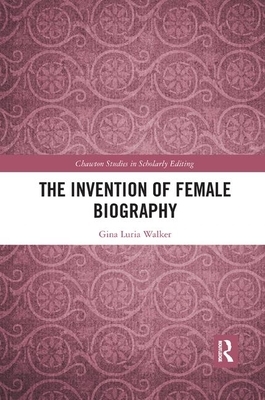 The Invention of Female Biography by Gina Luria Walker