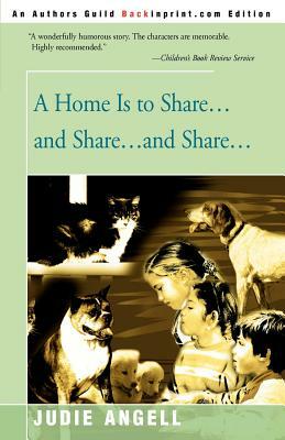 A Home is to Share...and Share...and Share... by Judie Angell