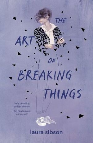 The Art of Breaking Things by Laura Sibson