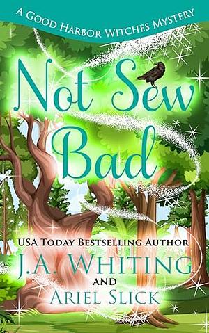Not Sew Bad by Ariel Slick, J A Whiting