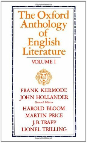 The Oxford Anthology of English Literature: Two-Volume Edition Volume I: The Middle Ages Through the Eighteenth Century by Frank Kermode, John Hollander