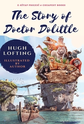 The Story of Doctor Dolittle: [Illustrated] by Hugh Lofting