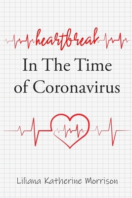 Heartbreak In The Time of Coronavirus by Liliana Katherine Morrison