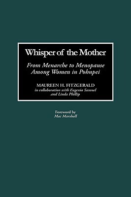 Whisper of the Mother: From Menarche to Menopause Among Women in Pohnpei by Maureen H. Fitzgerald