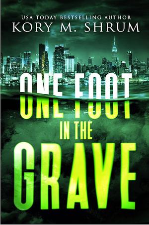 One Foot in the Grave by Kory M. Shrum