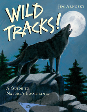 Wild Tracks!: A Guide to Nature's Footprints by Jim Arnosky