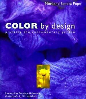 Color by Design: Planting the Contemporary Garden by Sandra Pope, Nori Pope