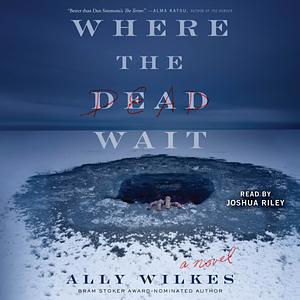 Where the Dead Wait by Ally Wilkes