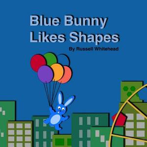 Blue Bunny Likes Shapes by Russell Whitehead