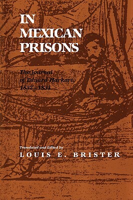 In Mexican Prisons: The Journal of Eduard Harkort, 1832-1834 by 
