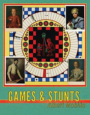 Games and Stunts, a Book of Fiction by Albert Mobilio