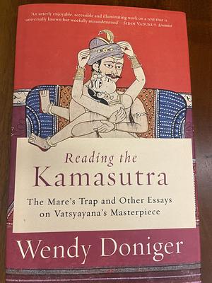 Reading The Kamastura: The Mare's Trap and Other Essays on Vatsyana's Masterpiece by Wendy Doniger