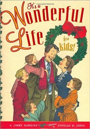 It's a Wonderful Life for Kids, Too by Douglas B. Jones, Jimmy Hawkins