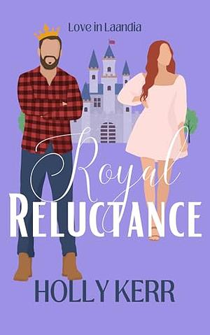 Royal Reluctance by Holly Kerr