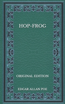 Hop-Frog - Original Edition by Edgar Allan Poe