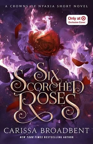 Six Scorched Roses by Carissa Broadbent