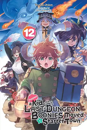 Suppose a Kid from the Last Dungeon Boonies Moved to a Starter Town, Vol. 12 (light novel) by Toshio Satou