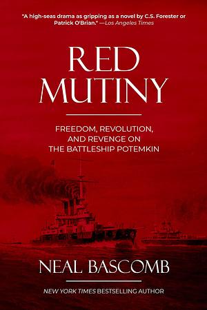 Red Mutiny: Freedom, Revolution, and Revenge on the Battleship Potemkin by Neal Bascomb, Neal Bascomb