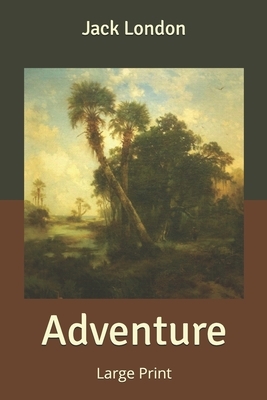 Adventure: Large Print by Jack London